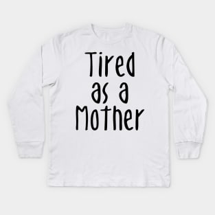 Tired As A Mother - Mommy To Be Kids Long Sleeve T-Shirt